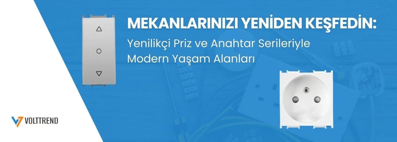 Mekanlarınızı Yeniden Keşfedin: Yenilikçi Priz ve Anahtar Serileriyle Modern Yaşam Alanları